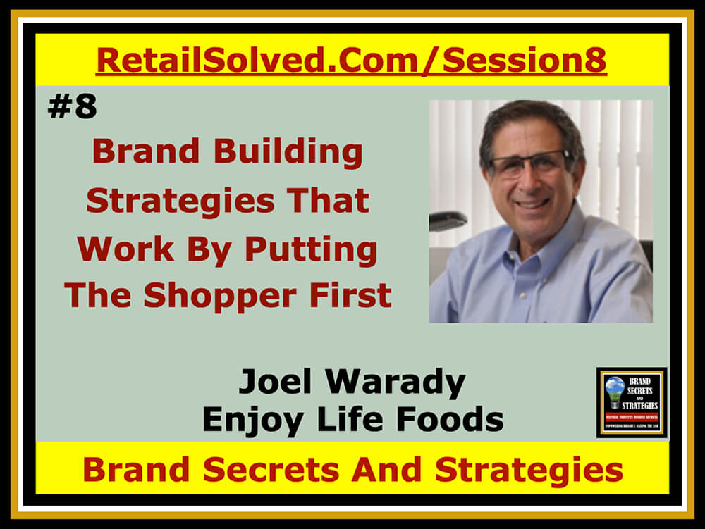Joel Warady With Enjoy Life Foods, Brand Building Strategies That Work By Putting The Shopper First. Actively listening to the consumer is the key to increasing shopper loyalty, sales, and profits. Its the cornerstone of every successful marketing strategy. Learn how a brand created and became the leader in allergy free 