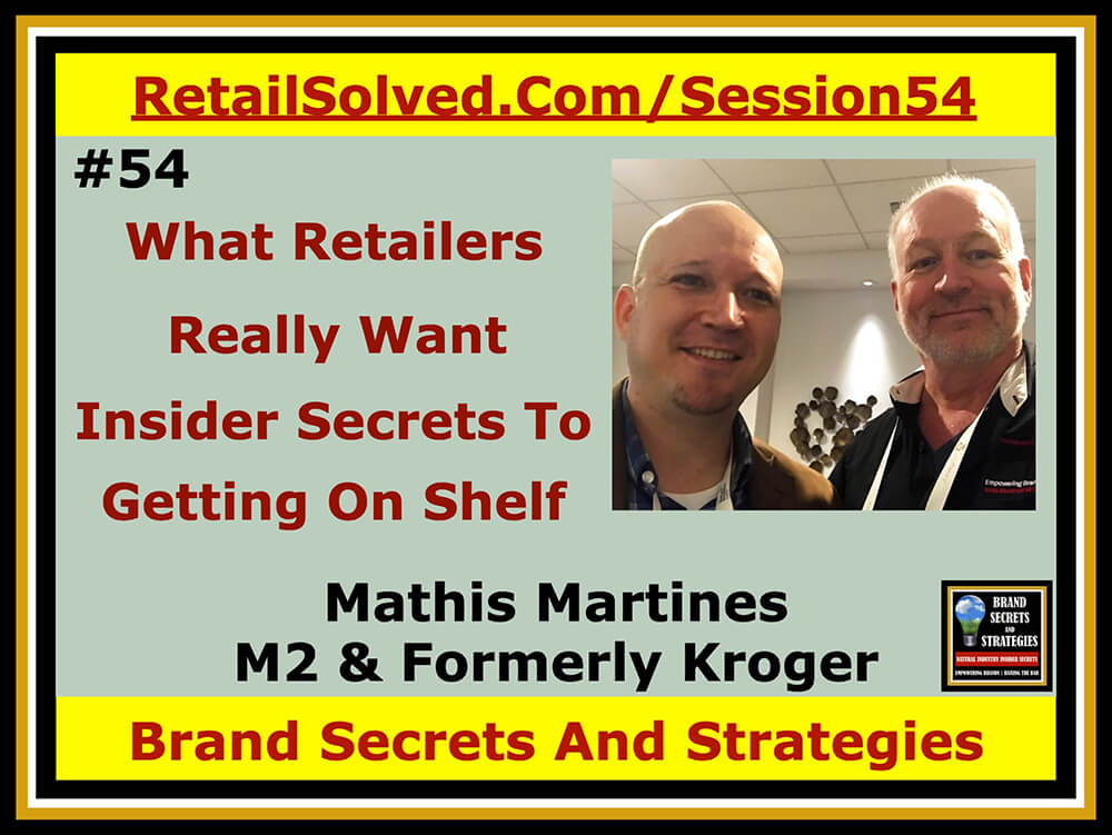 Mathis Martines With Enlightened & Formerly Kroger , What Retailers Really Want — Insider Secrets To Getting On Shelf. Category Leadership