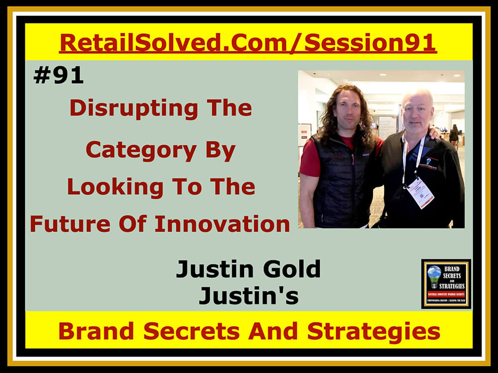 Justin Gold With Justin's, Disrupting The Category By Looking To The Future Of Innovation. Most brands tend to improve upon existing products. Typically the changes include formulation and flavor modifications. Rarely do they include redefining the category with innovative packaging AND making a better product while improving the industry.