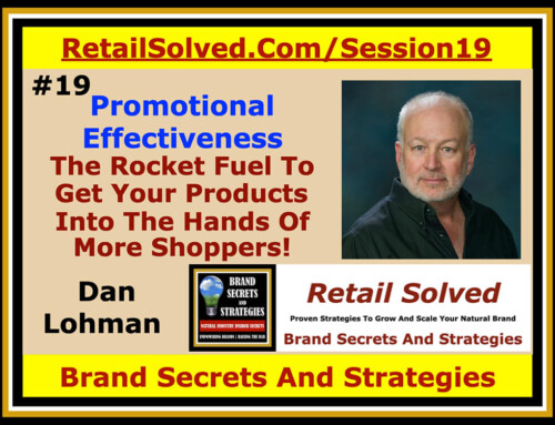 SECRETS 019 Promotional Effectiveness – the the rocket fuel to get your products into the hands of more shoppers! with Daniel Lohman of Brand Secrets and Strategies