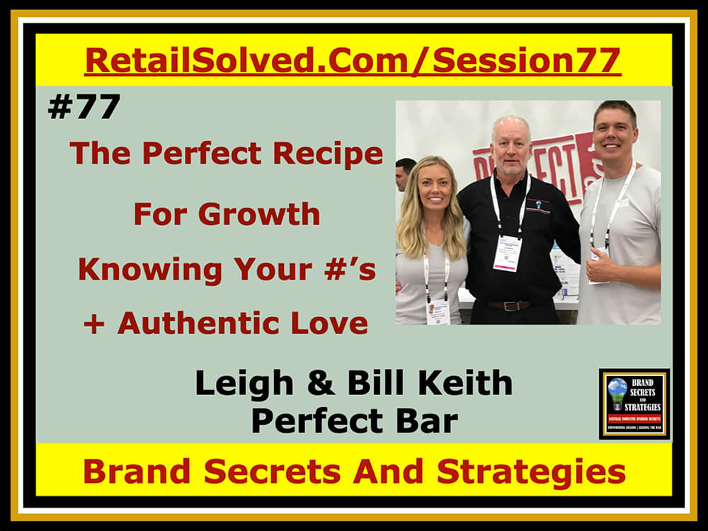 Leigh Keith & Bill Keith With Perfect Bar, The Perfect Recipe For Growth, Knowing Your Numbers + Authentic Love For Your Hive. Shopper/Loyalty Engagement Enhancement