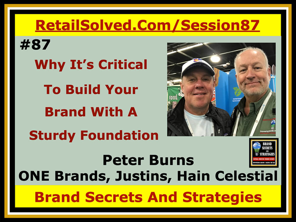 Peter Burns With ONE Brands & Justins & Hain Celestial, Why It’s Critical To Build Your Brand With A Sturdy Foundation Brands with weak foundations crumble and fail. A commitment to excellence combined with discipline and hard-work are the building blocks for lasting success. Shortcuts erode and distract leading to bad habits that can derail and imperial your future