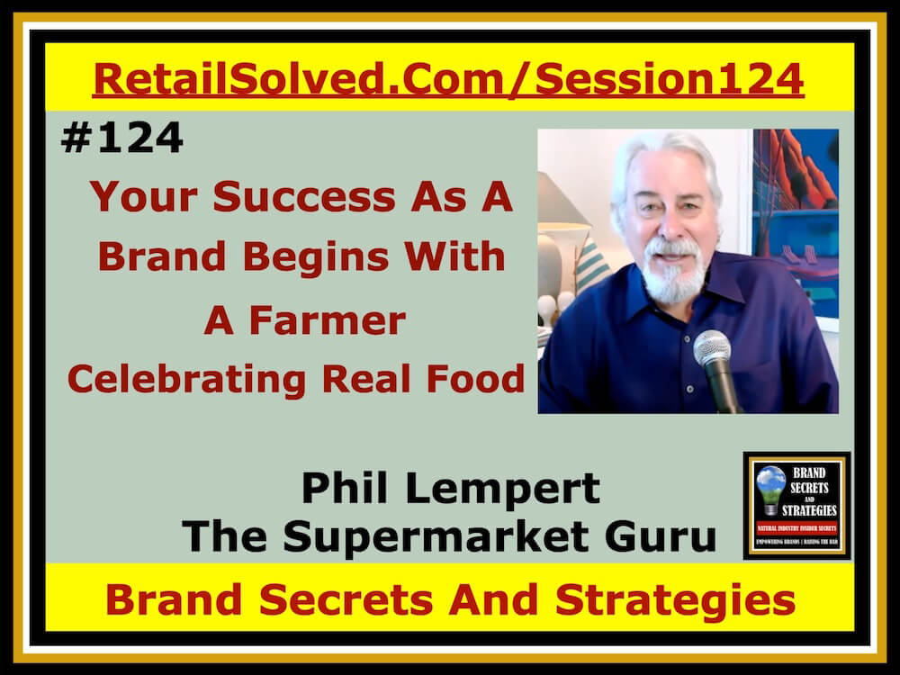 Phil Lempert The Supermarket Guru, Your Success As A Brand Begins With A Farmer. Celebrating Real Food. Farmers provide the raw building blocks for brands. Many consumers don't know where their food comes from beyond a supermarket. Celebrating the important role farmers play in our food system needs to be an integral part of your selling story and mission