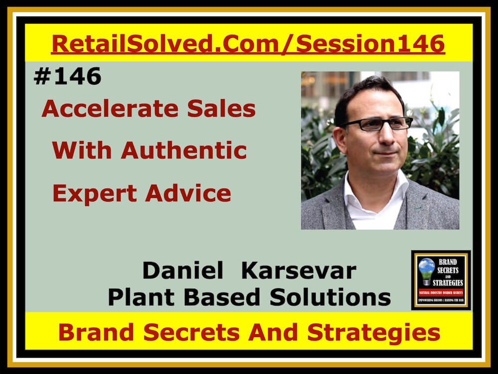 Daniel Karsevar With Plant Based Solutions, Accelerate Sales With Authentic Expert Advice. There is no substitute for the authentic wisdom a subject matter expert can provide when it comes to accelerating sustainable brand sales & profits. True expert advice includes robust life experiences not found in a text book. Advice that is priceless. 