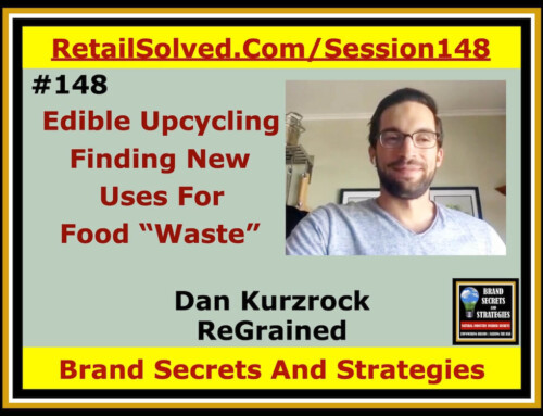 SECRETS 148 Dan Kurzrock With ReGrained, Edible Upcycling, Finding New Uses For Food “Waste”