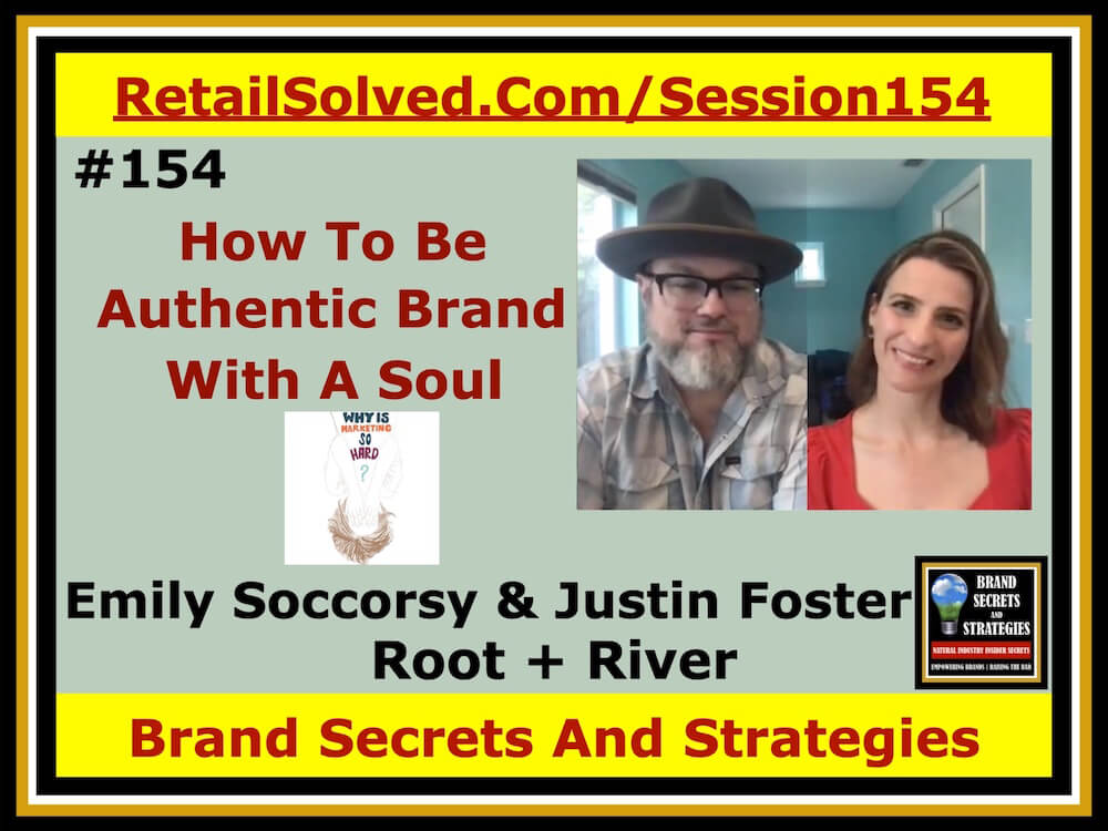Emily Soccorsy & Justin Foster With Root + River, How To Be An Authentic Brand With A Soul. Your brand is a persona of your company and all that includes. Shoppers appreciate authentic brands that align with their values. Your brand is a culmination of the leadership decisions and choices that the company makes, of the people within the brand.