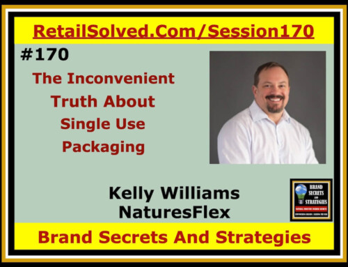 SECRETS 170 The Inconvenient Truth About Single Use Packaging, Kelly Williams With NatureFlex