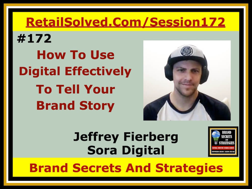 Jeffrey Fierberg With Sora Digital, How To Use Digital Effectively To Tell Your Brand Story. Story telling is the most effective way to communicate - especially on video when done right. It transcends words and still images. It can make an impactful and lasting connection that helps you control the narrative. It’ a great way to build community