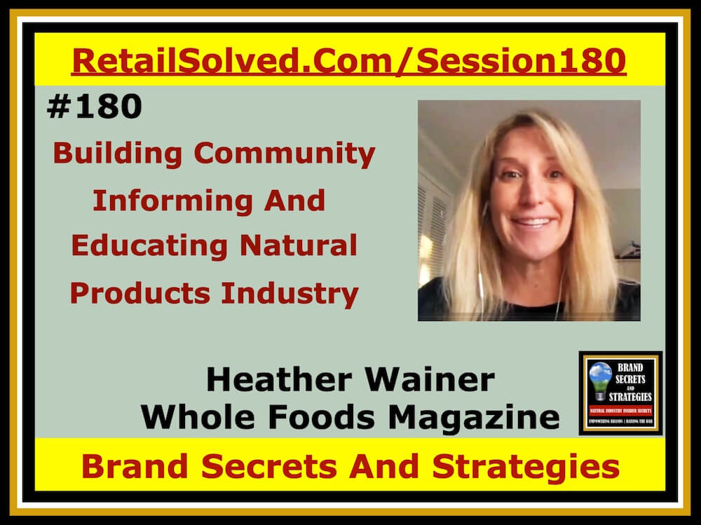 Heather Wainer With Whole Foods Magazine, Building Community By Informing And Educating The Natural Products Industry. Building a connected community begins with authentic honest collaboration. With all the disruption in our world right now, retailers and brand’s need more than ever to remain united. What makes natural, natural is our commitment to rise together as one
