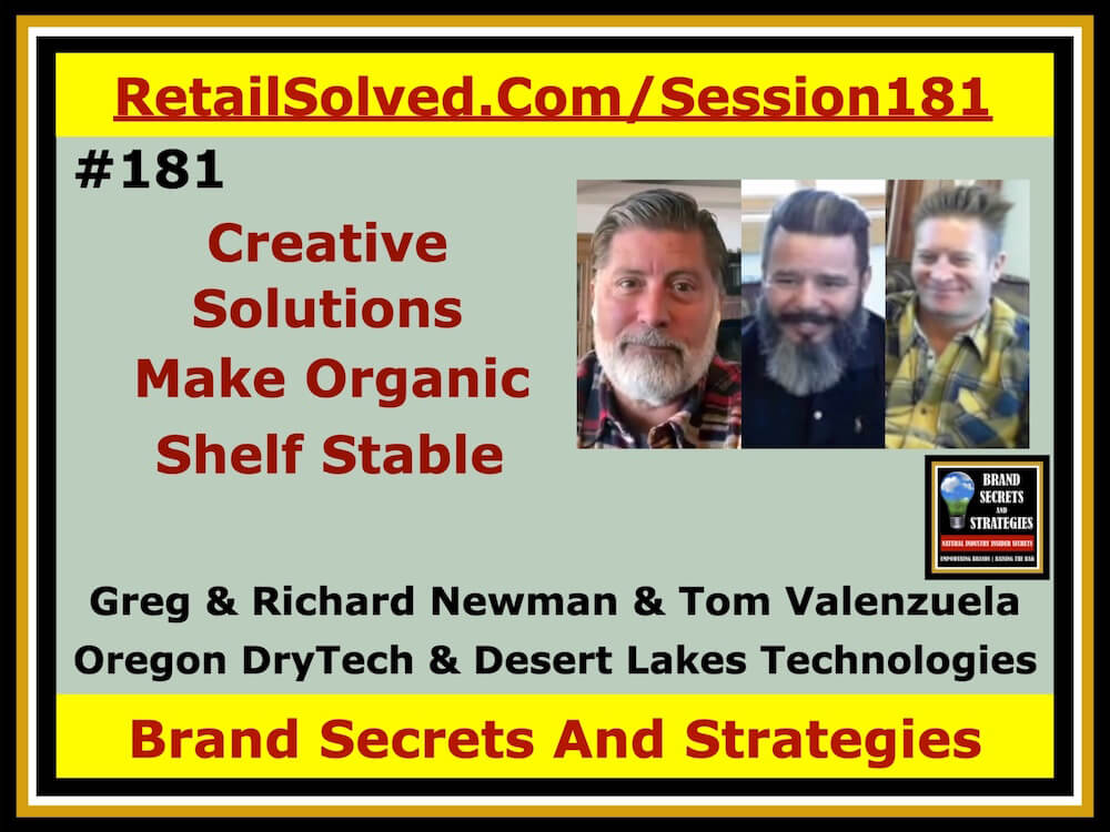 Creative Solutions That Make Organic Shelf Stable, Greg & Richard Newman & Tom Valenzuela With Oregon DryTech & Desert Lakes Technologies