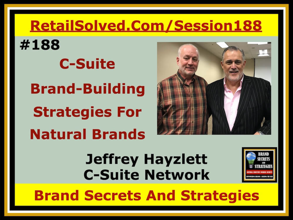 Jeffrey Hayzlett Chairman C-Suite, C-Suite Brand-Building Strategies For Natural Food Brands. The thing that makes natural natural is our robust and engaged community. Community is what keeps us connected. It helps us survive, grow & thrive - especially during these challenging times. C-Suite is going to help me better serve the natural community
