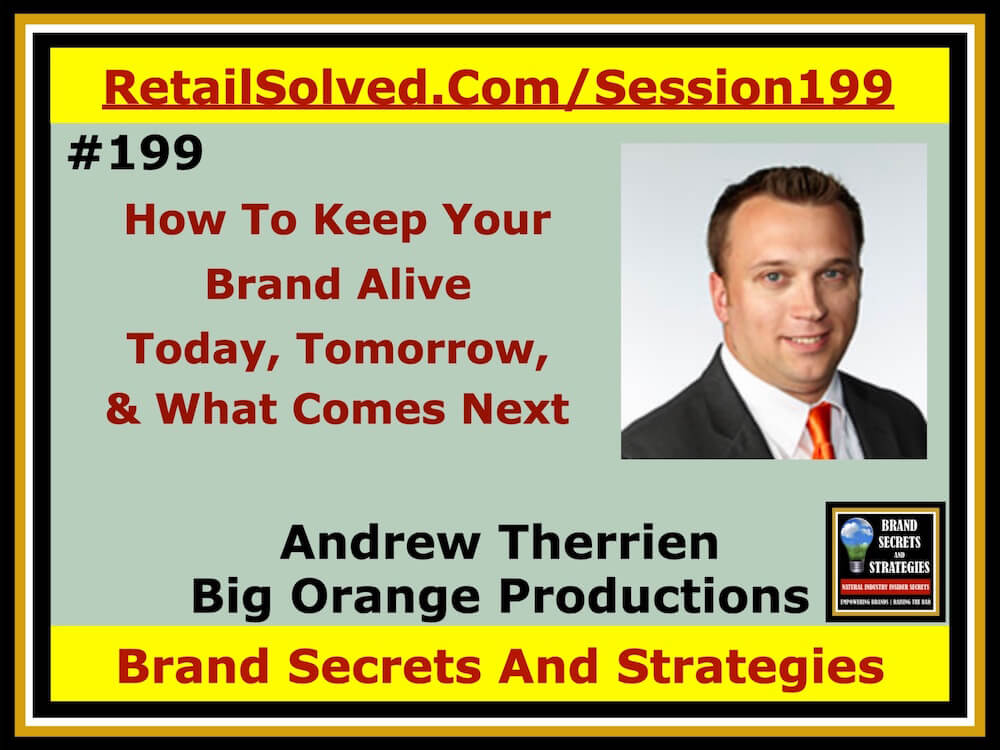 How To Keep Your Brand Alive Today And Tomorrow And What Comes Next, Andrew Therrien With Big Orange Productions. Brand Engagement