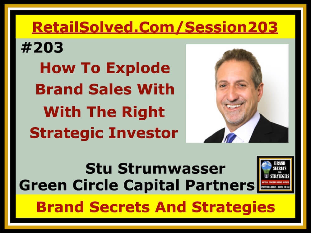Stu Strumwasser With Green Circle Capital Partners, How To Explode Brand Sales With The Right Strategic Investor. Partnering with the right investor can explode sales and profits but not all investors are equal. Choosing the right strategic investor is critical to your longterm success. Seek a collaborative partnership that aligns with the your target shopper