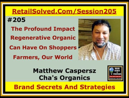 SECRETS 205 Matthew Caspersz with Cha’s Organics, The Profound Impact A Regenerative Organic Brand Can Have On Shoppers, Farmers, Our World