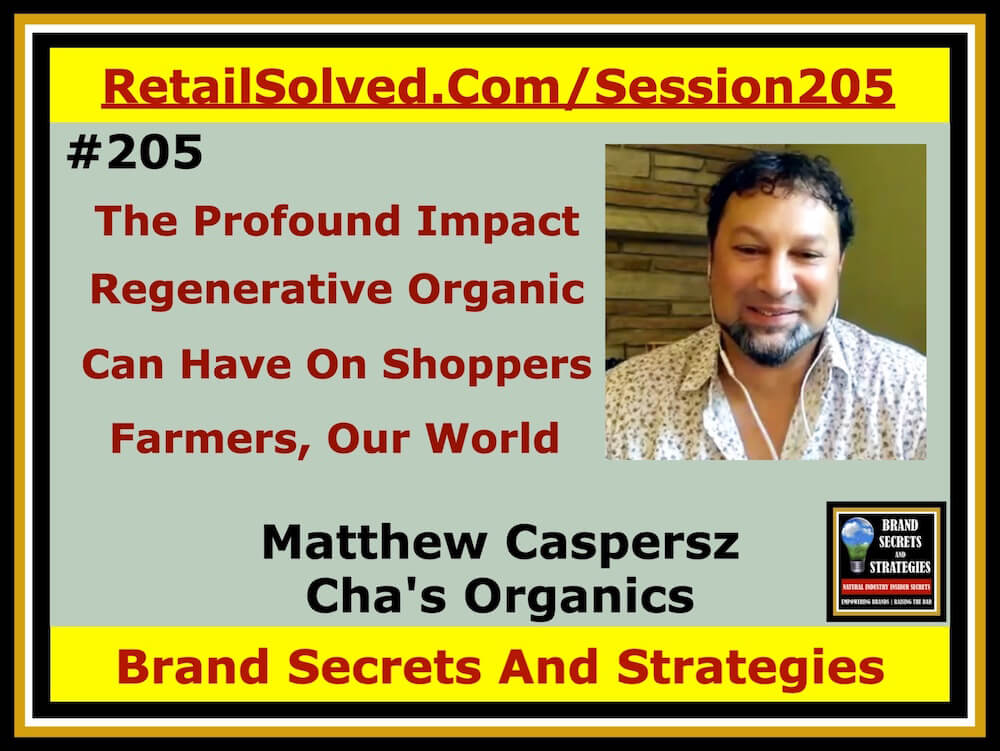 Matthew Caspersz with Cha's Organics, The Profound Impact A Regenerative Organic Brand Can Have On Shoppers, Farmers, Our World. 
