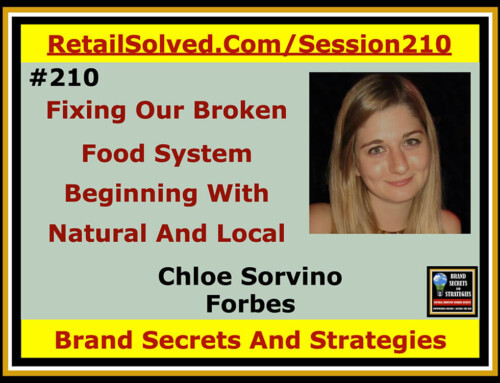 SECRETS 210 Chloe Sorvino with Forbes, Fixing Our Broken Food System Beginning With Natural And Local
