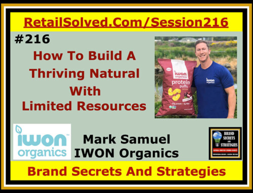SECRETS 216 How To Build A Thriving Natural Brand With Limited Resources, Mark Samuel With IWON ORGANICS