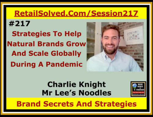 SECRETS 217 Strategies To Help Natural Brands Grow And Scale Globally During A Pandemic, Charlie Knight with Mr Lee’s Noodles