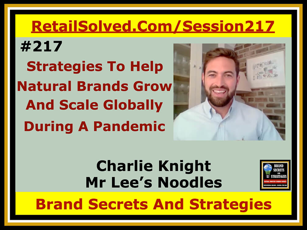Strategies To Help Natural Brands Grow And Scale Globally During A Pandemic, Charlie Knight with Mr Lee’s Noodles