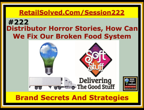 SECRETS 222 Distributor Horror Stories, How Can We Fix Our Broken Food System, Lois & Bob Gamerman With Soft Stuff Distributors