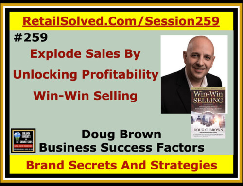 SECRETS 259 Explode Sales By Unlocking Your Profitability – Win-Win Selling With Doug Brown Business Success Factors