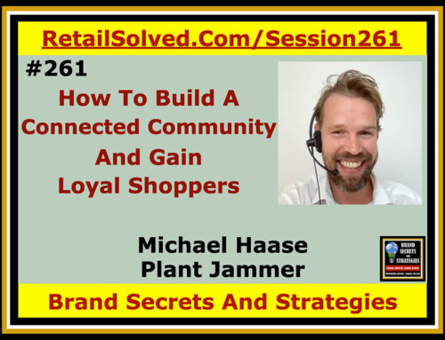 SECRETS 261 Plant Jammer – How To Build A Connected Community & Gain Loyal Shoppers With Michael Haase