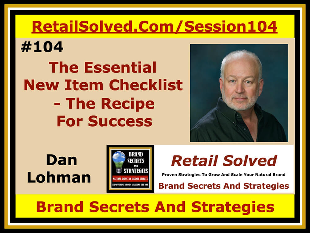 The Essential New Item Checklist - The Recipe For Success. New product innovation is the lifeblood of every brand. New products fuel sustainable growth, attracts new shoppers, and increases brand awareness. Know the critical steps to get your product on more retailer’s shelves and into the hands of more shoppers.