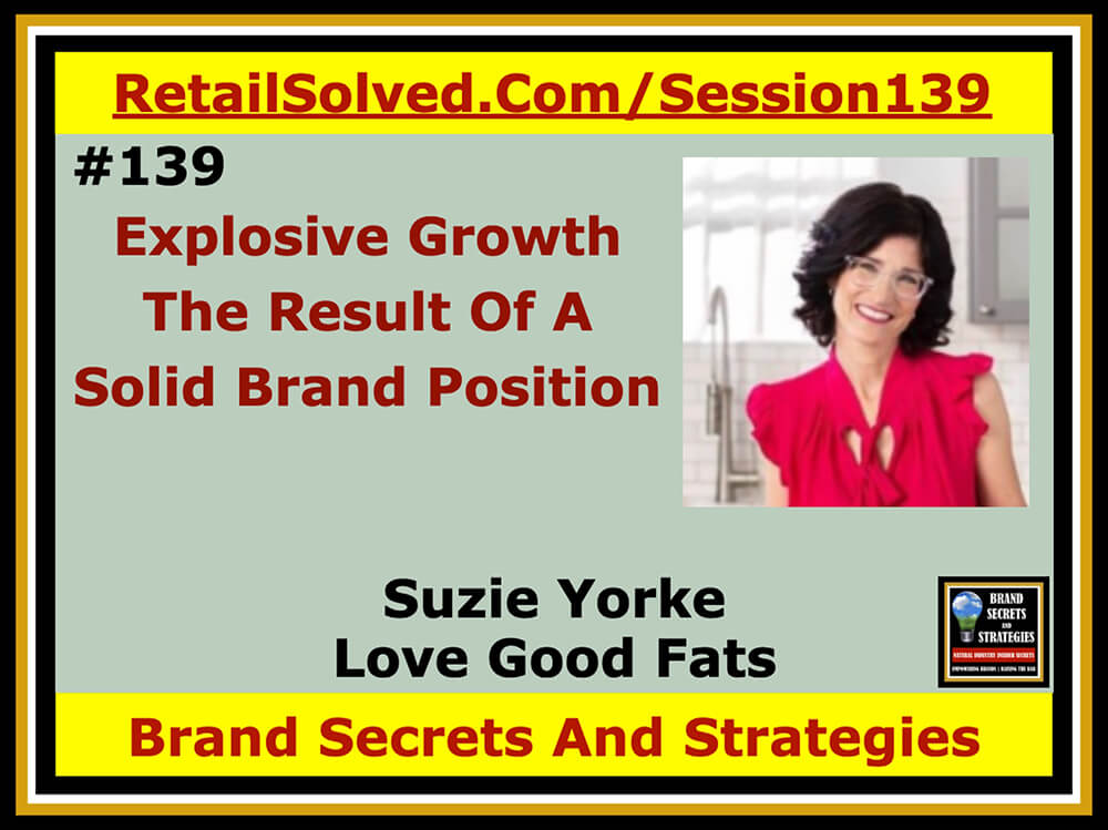 Suzie Yorke With Love Good Fats, Explosive Growth - The Result Of A Solid Brand Position. It’s impossible to hit a target you don’t aim for and yet that’s what most brands do. A well defined brand position can explode sales. Hear how Suzie NAILED her target and disrupted a category. Learn how you can do the same with the right resources