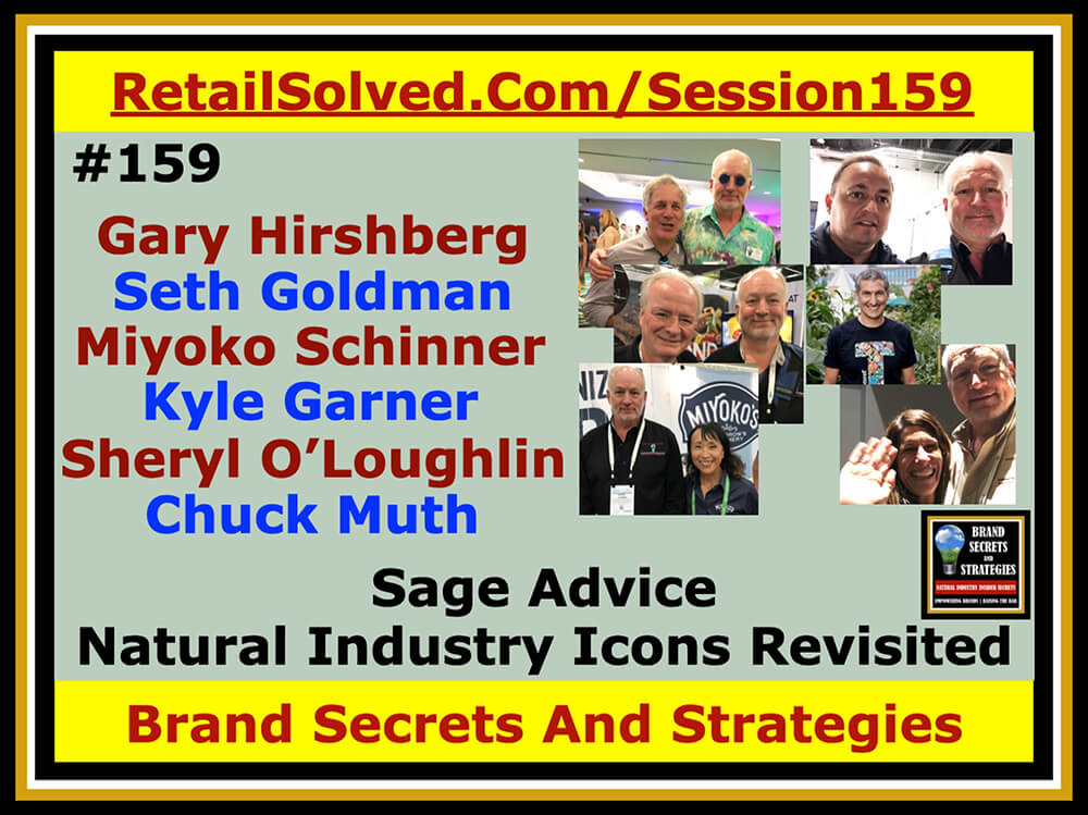 Gary Hirshberg, Seth Goldman, Miyoko Schinner, Kyle Garner, Sheryl O’Loughlin & Chuck Muth, Sage Advice From Natural Industry Icons Revisited. Natural food brands learn a lot from CEO’s, founders, & industry thought leaders. Proven actionable insights from Gary Hirshberg, Seth Goldman, Miyoko Schinner, Kyle Garner, Sheryl O’Loughlin, Chuck Muth, etc to accelerate brand growth in 2020 & beyond
