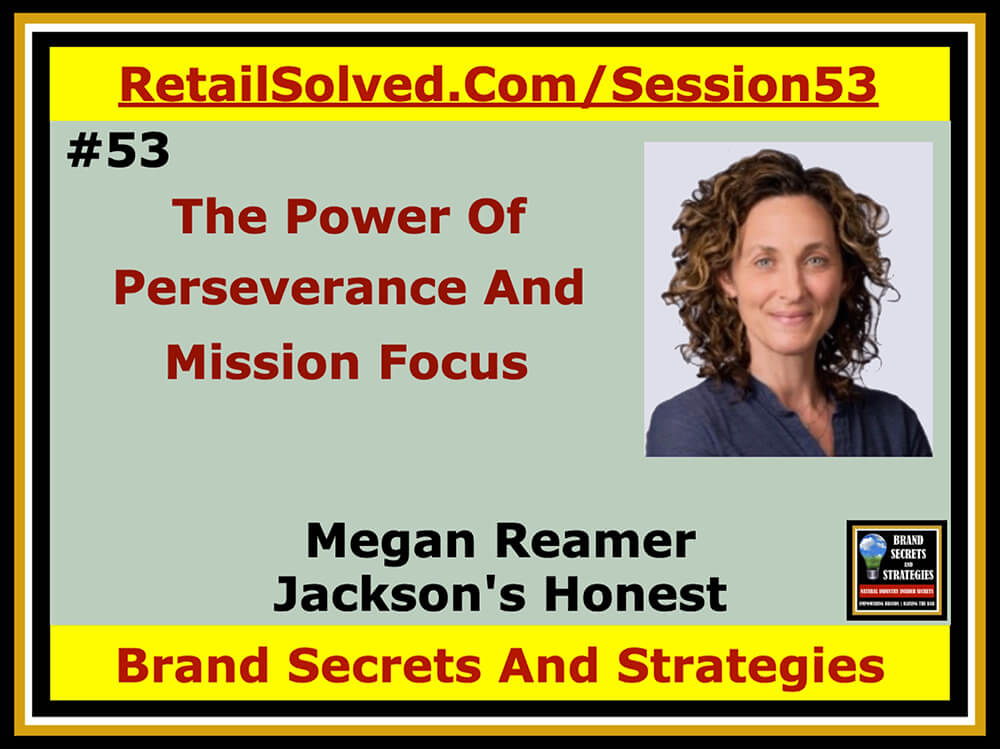 Megan Reamer With Jackson's Honest, The Power Of Perseverance & Mission Focus. Starting a brand is hard work. It challenges every aspect of your person. Brands that succeed and grow are born out of a “never give up” attitude and a focused dedication to solving a specific problem. Personalized mission-driven energy accelerates growth