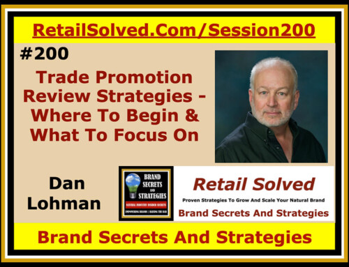 SECRETS 200 Trade Promotion Review Strategies – Where To Begin And What To Focus On, Dan Lohman With Brand Secrets And Strategies