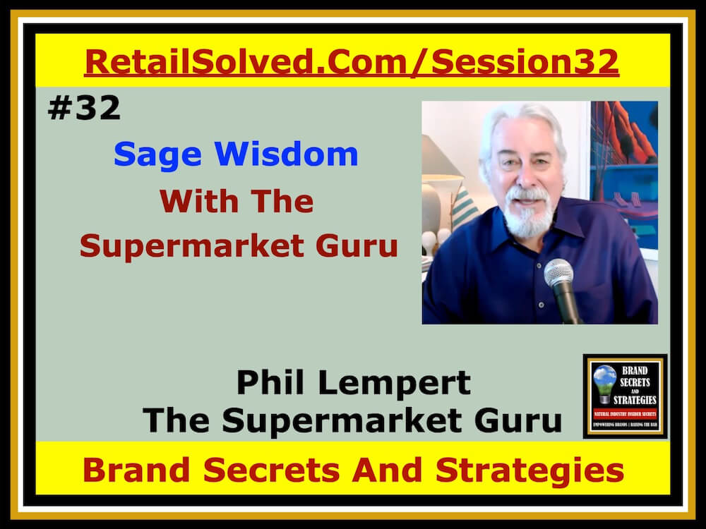 Phil Lempert The Supermarket Guru, Sage Wisdom What retailers and shoppers really want. How to get your brand on the shelf. Dan and Phil candidly discuss market changes, insights, trends, small brands and the future of the CPG industry