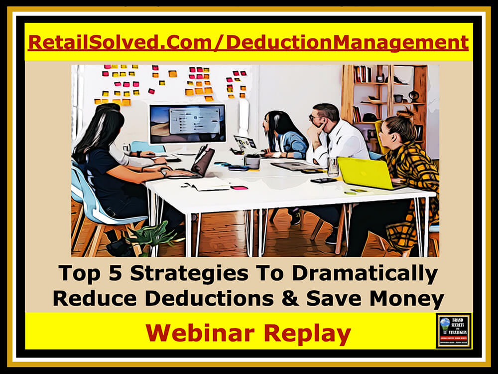 Top 5 Strategies To Dramatically Reduce Deductions And Save Money. Deductions are a huge drain on your finances and not all are valid. They can derail and even bankrupt your brand. They place a huge burden on your cash flow that can negatively impact every aspect of your business. Some retailers and distributors view deductions as a profit center hoping that brands won’t invest the necessary time required to investigate the mountain of excessive claims. Learn simple strategies to gain control over YOUR MONEY and channel your resources to grow sustainable sales and scale your brand.