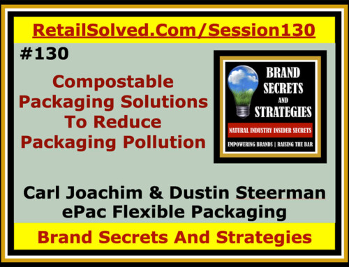 SECRETS 130 Carl Joachim & Dustin Steerman With ePac Flexible Packaging, Compostable Packaging Solutions To Reduce Packaging Pollution
