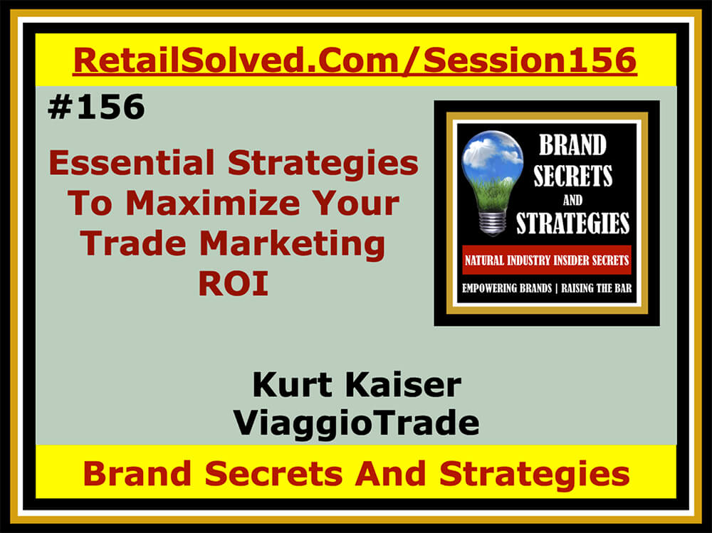 Essential Strategies To Maximize Your Trade Marketing ROI, Kurt Kaiser With ViaggioTrade