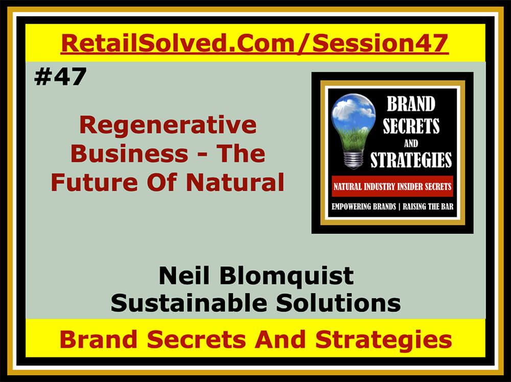 Sustainable Solutions, Regenerative Business - The Future Of Natural, Neil Blomquist