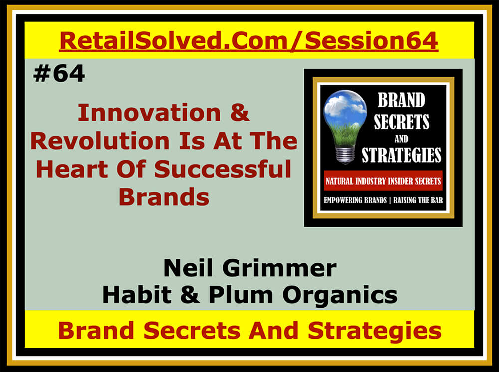 Innovation & Revolution Is At The Heart Of Successful Brands, Neil Grimmer With Habit & Plum Organics