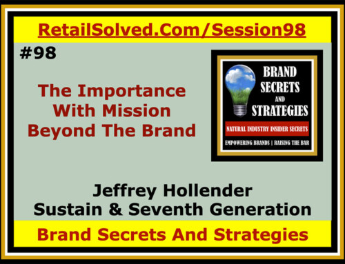 SECRETS 98 Jeffrey Hollender With Sustain Natural & Seventh Generation, The Importance With Mission Beyond The Brand