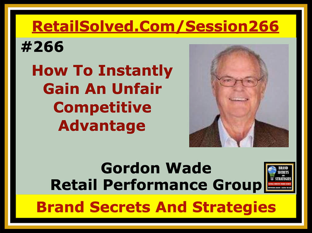 How To Instantly Gain An Unfair Competitive Advantage, Gordon Wade With Retail Performance Group