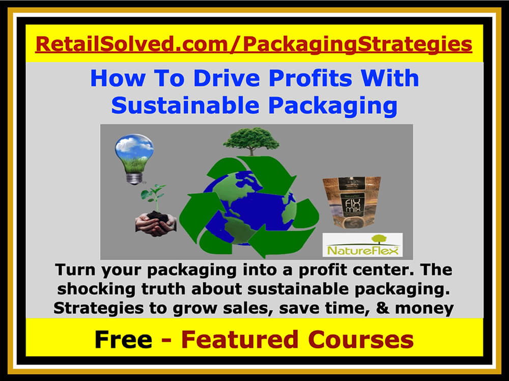 Turn your packaging into a profit center. The shocking truth about sustainable packaging. Strategies to grow sales, save time, & money