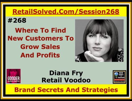 SECRETS 268 Where To Find New Shoppers To Grow Sales And Profits, Diana Fry With Retail Voodoo and Gooder