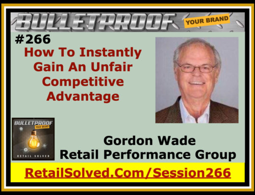 How To Instantly Gain An Unfair Competitive Advantage, Gordon Wade with Retail Performance Group