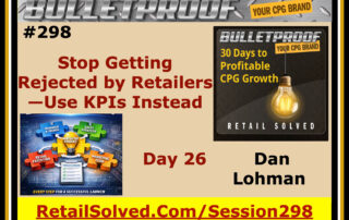 Bulletproof session #298 on using KPIs to avoid retailer rejection, by Dan Lohman.