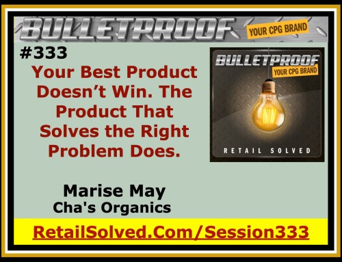 Your Best Product Doesn’t Win. The Product That Solves the Right Problem Does. With Marise May, Cha’s Organics